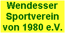 Wendesser
Sportverein
von 1980 e.V.